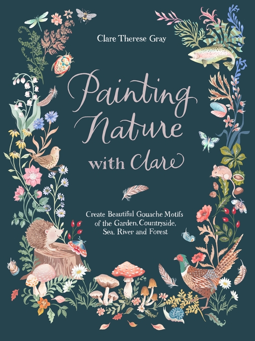 Title details for Painting Nature with Clare by Clare Therese Gray - Available